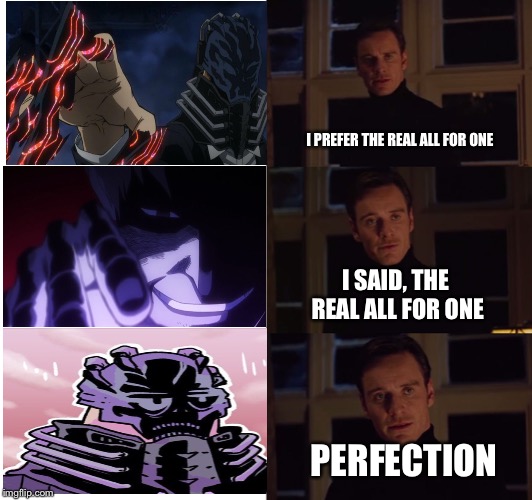 The REAL All For One |  I PREFER THE REAL ALL FOR ONE; I SAID, THE REAL ALL FOR ONE; PERFECTION | image tagged in perfection,funny,memes,all for one,my hero academia,i prefer the real | made w/ Imgflip meme maker