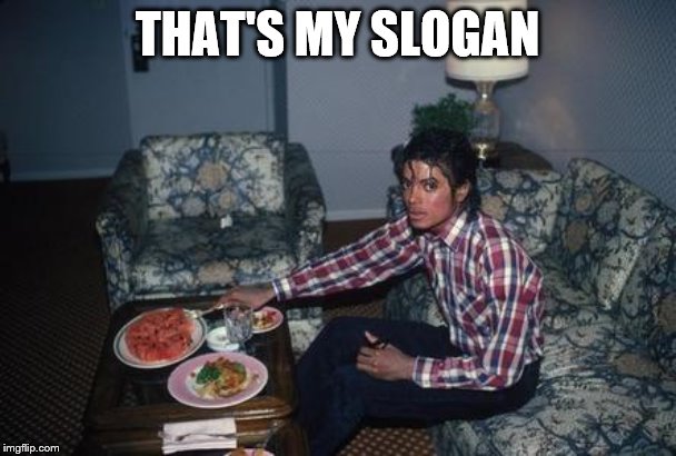 Michael Jackson DVD | THAT'S MY SLOGAN | image tagged in michael jackson dvd | made w/ Imgflip meme maker