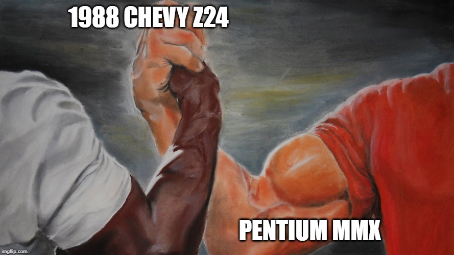 Something we can come together on | 1988 CHEVY Z24; PENTIUM MMX | image tagged in something we can come together on | made w/ Imgflip meme maker