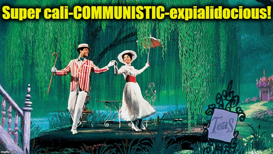 Mary Poppins | Super cali-COMMUNISTIC-expialidocious! | image tagged in mary poppins | made w/ Imgflip meme maker