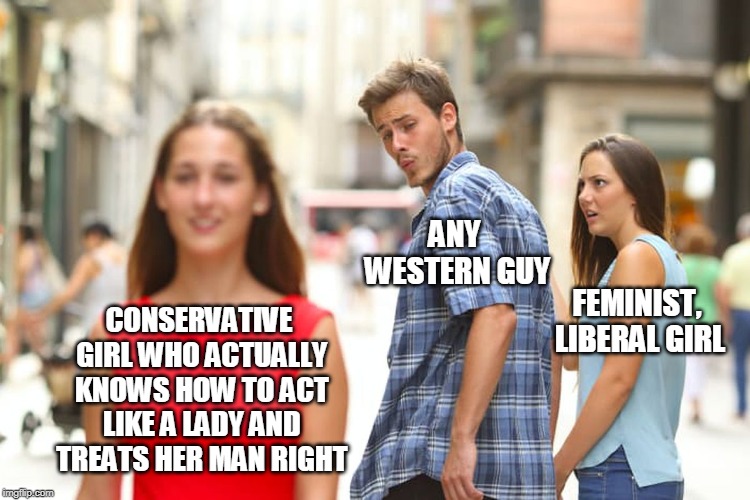 Disturbance in the Matrix | ANY WESTERN GUY; FEMINIST, LIBERAL GIRL; CONSERVATIVE GIRL WHO ACTUALLY KNOWS HOW TO ACT LIKE A LADY AND TREATS HER MAN RIGHT | image tagged in memes,distracted boyfriend,liberals vs conservatives,relationships,cuck,white knight | made w/ Imgflip meme maker