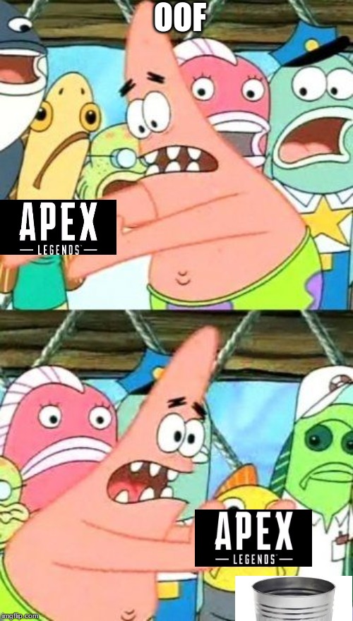 Put It Somewhere Else Patrick | OOF | image tagged in memes,put it somewhere else patrick | made w/ Imgflip meme maker