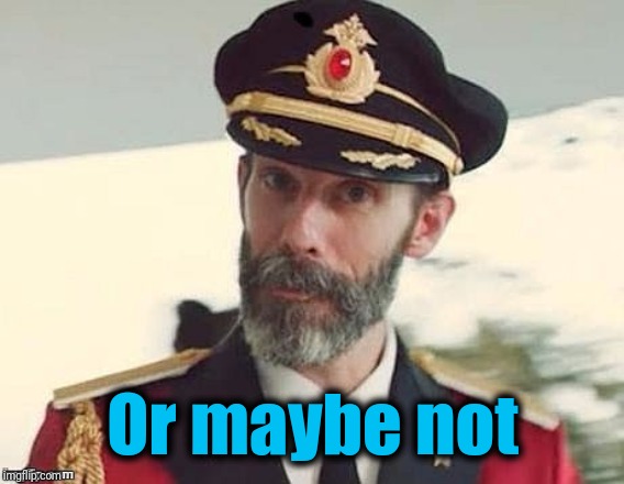 Captain Obvious | Or maybe not | image tagged in captain obvious | made w/ Imgflip meme maker