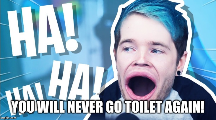 hahaha | YOU WILL NEVER GO TOILET AGAIN! | image tagged in hahaha | made w/ Imgflip meme maker