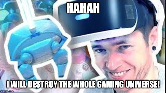 the scheme | HAHAH; I WILL DESTROY THE WHOLE GAMING UNIVERSE! | image tagged in the scheme | made w/ Imgflip meme maker