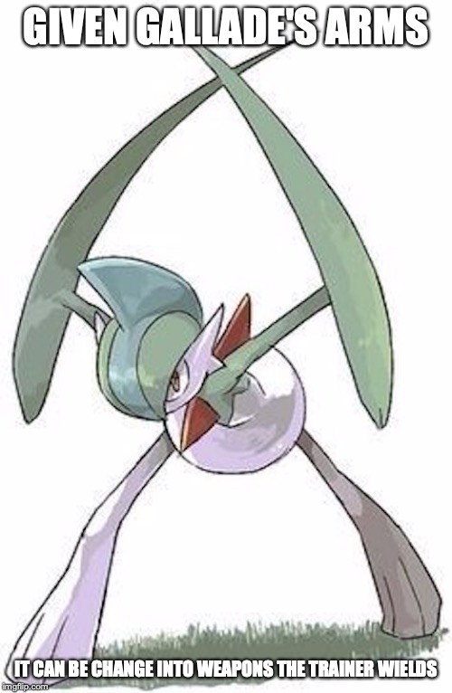 Gallade | GIVEN GALLADE'S ARMS; IT CAN BE CHANGE INTO WEAPONS THE TRAINER WIELDS | image tagged in gallade,pokemon,memes | made w/ Imgflip meme maker
