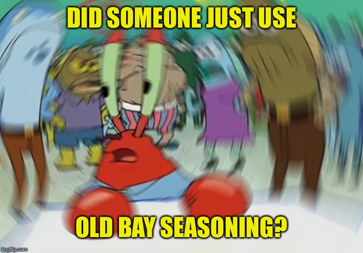 Mr Krabs Blur Meme Meme | DID SOMEONE JUST USE OLD BAY SEASONING? | image tagged in memes,mr krabs blur meme | made w/ Imgflip meme maker