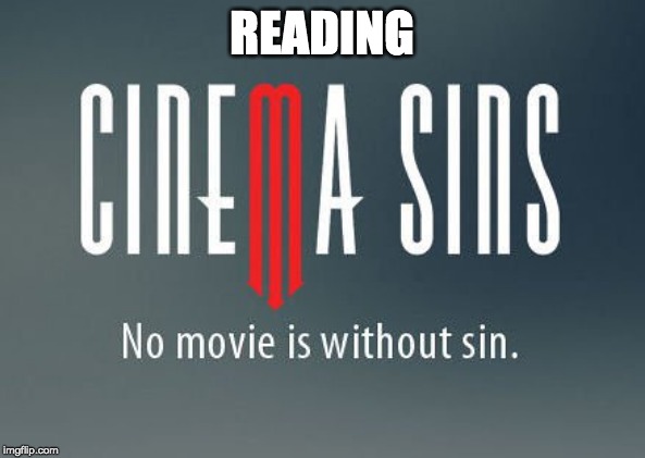 Cinema sins | READING | image tagged in cinema sins | made w/ Imgflip meme maker