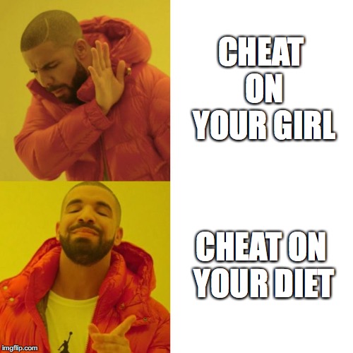 Drake Blank | CHEAT ON YOUR GIRL; CHEAT ON YOUR DIET | image tagged in drake blank,memes | made w/ Imgflip meme maker