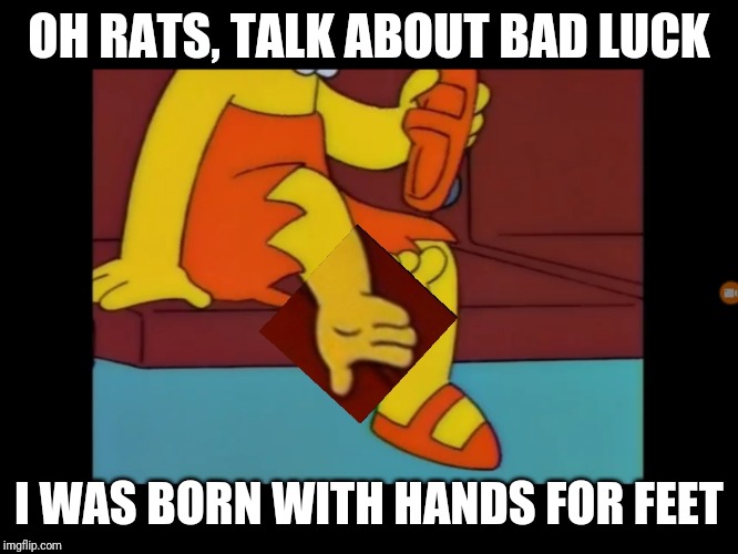 OH RATS, TALK ABOUT BAD LUCK; I WAS BORN WITH HANDS FOR FEET | image tagged in thesimpsons,lisasimpson,lisa simpson,the simpsons | made w/ Imgflip meme maker