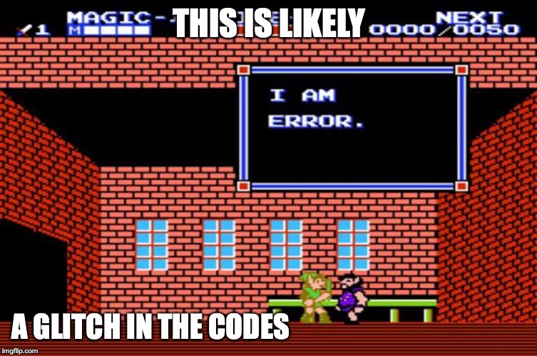 Legend of Zelda Error | THIS IS LIKELY; A GLITCH IN THE CODES | image tagged in error,legend of zelda,memes,gaming | made w/ Imgflip meme maker