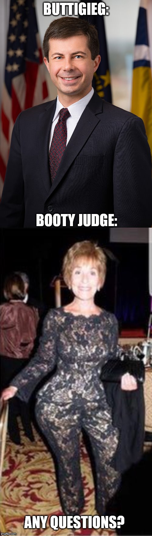 BUTTIGIEG:; BOOTY JUDGE:; ANY QUESTIONS? | image tagged in peter buttigieg | made w/ Imgflip meme maker