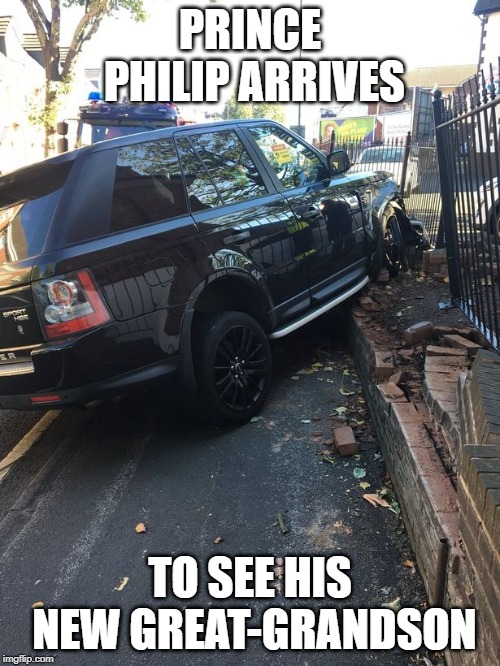 PRINCE PHILIP ARRIVES; TO SEE HIS NEW GREAT-GRANDSON | image tagged in funny | made w/ Imgflip meme maker