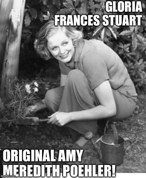 Gloria Frances Stuart | GLORIA FRANCES STUART; ORIGINAL AMY MEREDITH POEHLER! | image tagged in gloria frances stuart | made w/ Imgflip meme maker