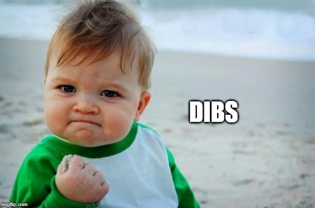 Yes Baby | DIBS | image tagged in yes baby | made w/ Imgflip meme maker