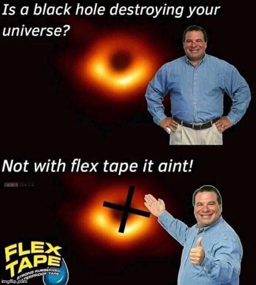Scientists where you at? | image tagged in memes,funny,black hole,flex tape,science | made w/ Imgflip meme maker
