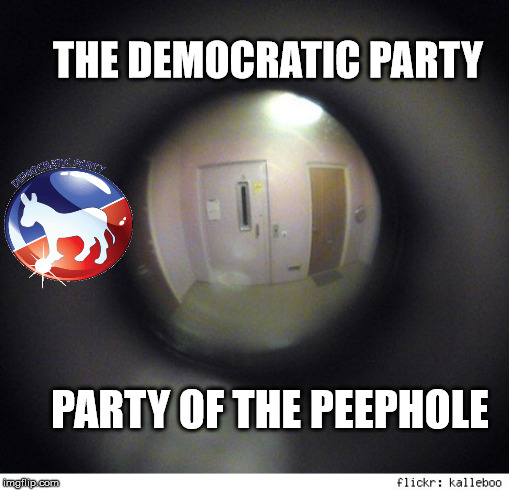 Party of the Peephole | THE DEMOCRATIC PARTY; PARTY OF THE PEEPHOLE | image tagged in party of the peephole | made w/ Imgflip meme maker