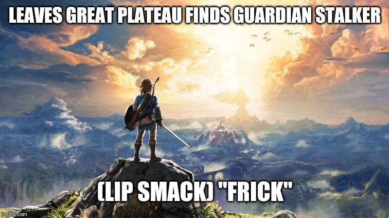 Breath of the Wild | LEAVES GREAT PLATEAU FINDS GUARDIAN STALKER; (LIP SMACK) "FRICK" | image tagged in breath of the wild | made w/ Imgflip meme maker