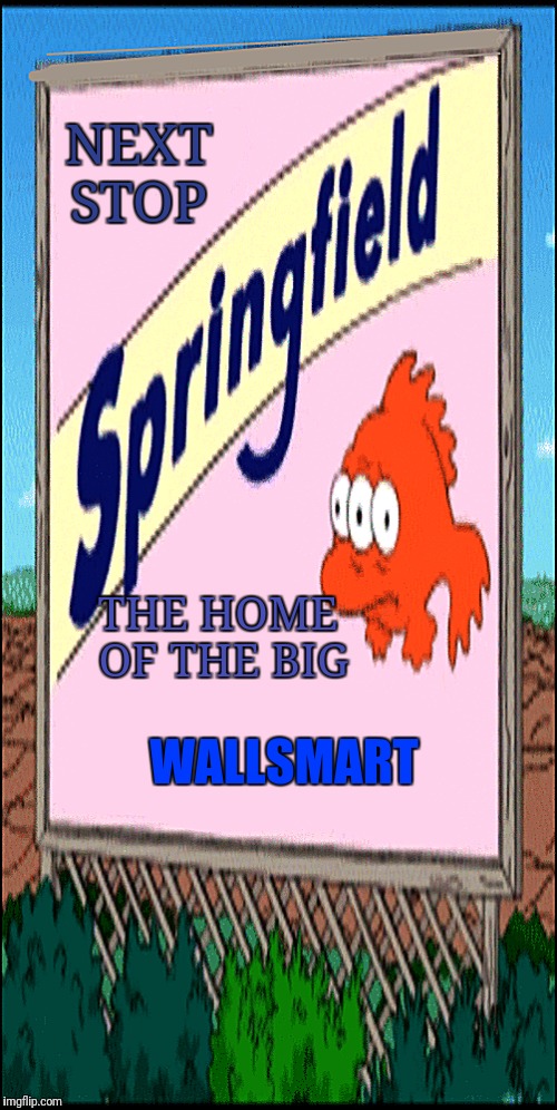 Simpsons | NEXT STOP; THE HOME OF THE BIG; WALLSMART | image tagged in simpsons | made w/ Imgflip meme maker