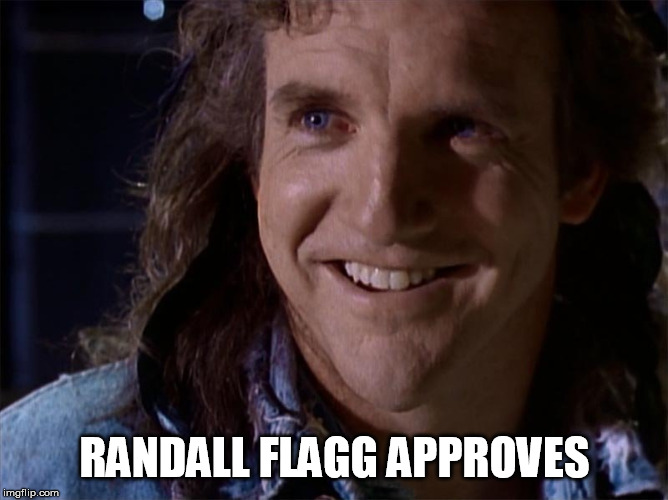 RANDALL FLAGG APPROVES | image tagged in funny | made w/ Imgflip meme maker