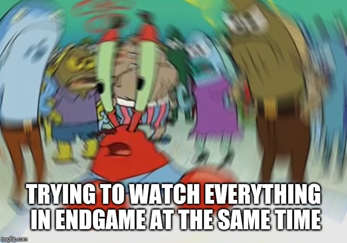 Mr Krabs Blur Meme Meme | TRYING TO WATCH EVERYTHING IN ENDGAME AT THE SAME TIME | image tagged in memes,mr krabs blur meme | made w/ Imgflip meme maker