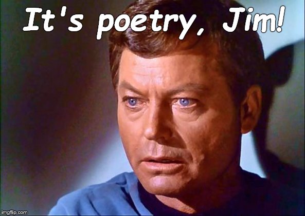 mccoy startled | It's poetry, Jim! | image tagged in mccoy startled | made w/ Imgflip meme maker