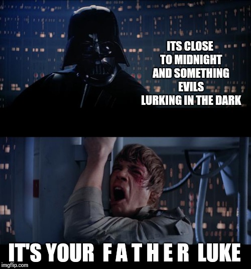 They're Out To Get You.  There's Demons Closing In On Every Side. | ITS CLOSE TO MIDNIGHT AND SOMETHING EVILS LURKING IN THE DARK; IT'S YOUR  F A T H E R  LUKE | image tagged in memes,star wars no,thriller,nooooooooo,luke nooooo,noooooooooooooooooooooooo | made w/ Imgflip meme maker