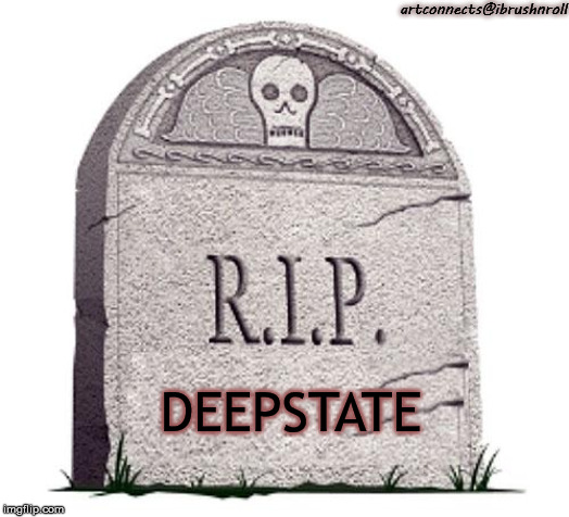 RIP | artconnects@ibrushnroll; DEEPSTATE | image tagged in rip | made w/ Imgflip meme maker