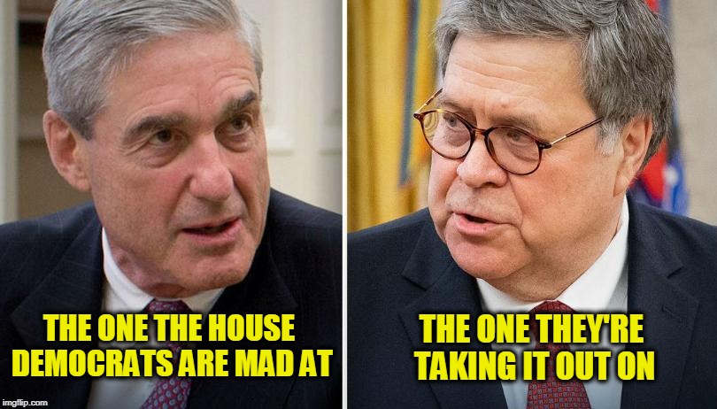 Displaced Anger | THE ONE THEY'RE TAKING IT OUT ON; THE ONE THE HOUSE DEMOCRATS ARE MAD AT | image tagged in robert mueller,william barr | made w/ Imgflip meme maker