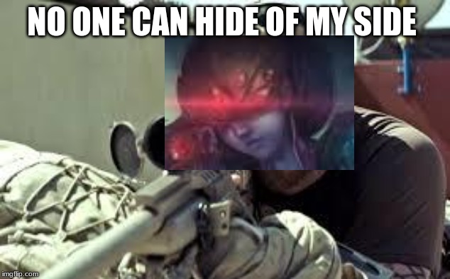elite sniper | NO ONE CAN HIDE OF MY SIDE | image tagged in sniper,widow,widowmaker,overwatch,ult | made w/ Imgflip meme maker