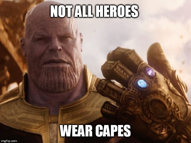 He was just misunderstood | NOT ALL HEROES; WEAR CAPES | image tagged in thanos,hero,capes | made w/ Imgflip meme maker