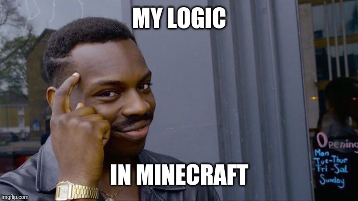 Roll Safe Think About It Meme | MY LOGIC IN MINECRAFT | image tagged in memes,roll safe think about it | made w/ Imgflip meme maker