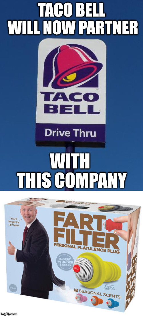 Smells great | TACO BELL WILL NOW PARTNER; WITH THIS COMPANY | image tagged in taco bell sign,fart jokes,farting,filter,funny meme | made w/ Imgflip meme maker