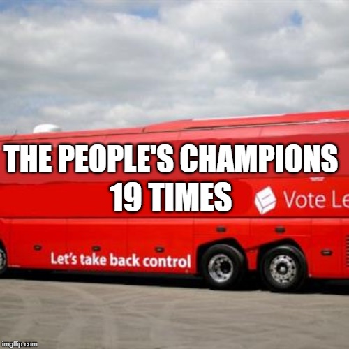 Brexit Bus | 19 TIMES; THE PEOPLE'S CHAMPIONS | image tagged in brexit bus | made w/ Imgflip meme maker