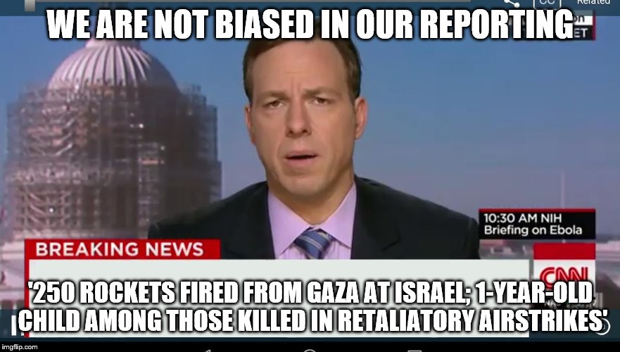 cnn breaking news template | WE ARE NOT BIASED IN OUR REPORTING; '250 ROCKETS FIRED FROM GAZA AT ISRAEL; 1-YEAR-OLD CHILD AMONG THOSE KILLED IN RETALIATORY AIRSTRIKES' | image tagged in cnn breaking news template | made w/ Imgflip meme maker