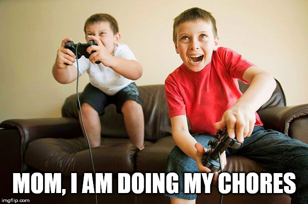 Kids when asked if they did what they were told to do. | MOM, I AM DOING MY CHORES | image tagged in video games | made w/ Imgflip meme maker