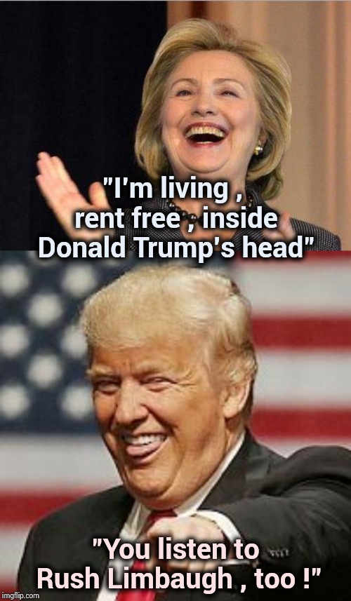 Hillary's original thinking got her where she is | "I'm living , rent free , inside Donald Trump's head"; "You listen to Rush Limbaugh , too !" | image tagged in hillary clinton laughing,trump laughing,plagiarism,copycat,shut up,stop talking | made w/ Imgflip meme maker