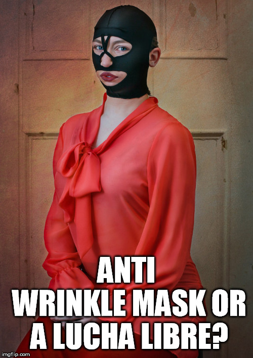 I think I seen her wrestle | ANTI WRINKLE MASK OR A LUCHA LIBRE? | image tagged in wrestling,funny | made w/ Imgflip meme maker