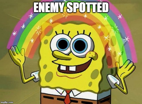 Imagination Spongebob | ENEMY SPOTTED | image tagged in memes,imagination spongebob | made w/ Imgflip meme maker