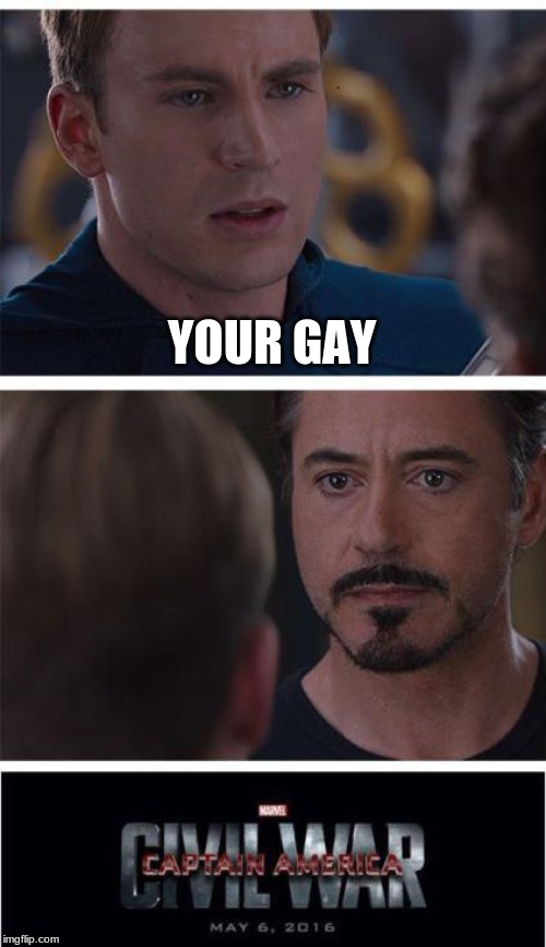 Marvel Civil War 1 Meme | YOUR GAY | image tagged in memes,marvel civil war 1 | made w/ Imgflip meme maker