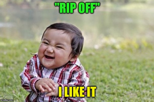 Evil Toddler Meme | "RIP OFF" I LIKE IT | image tagged in memes,evil toddler | made w/ Imgflip meme maker