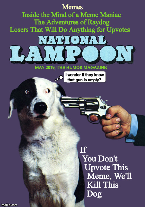 The Never-Before-Seen National Lampoon Issue on Memes | image tagged in national lampoon,national lampoon dog cover,memes,fishing for upvotes,dogs,funny | made w/ Imgflip meme maker