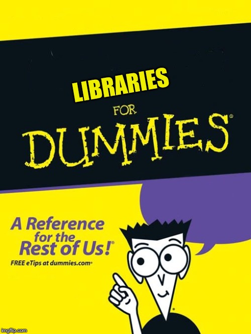 For dummies book | LIBRARIES | image tagged in for dummies book | made w/ Imgflip meme maker