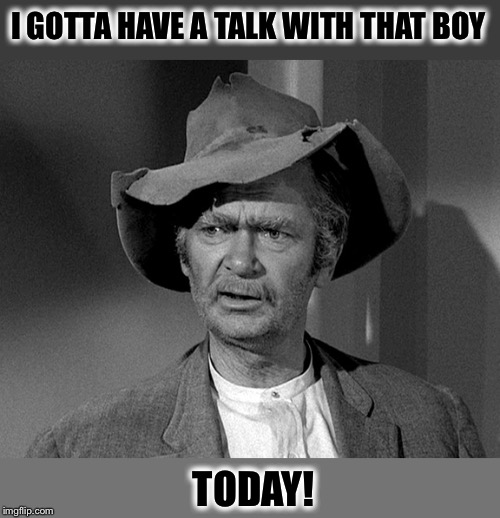 What in tarnation | I GOTTA HAVE A TALK WITH THAT BOY TODAY! | image tagged in what in tarnation | made w/ Imgflip meme maker
