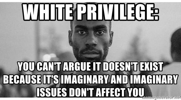 Black Privilege: You can't argue it doesn't.. Blank Meme Template