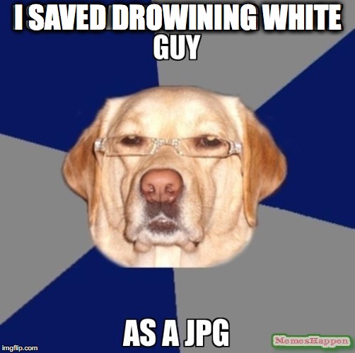 BLACK PRIVILEGE MEME | I SAVED DROWINING WHITE | image tagged in black privilege meme | made w/ Imgflip meme maker