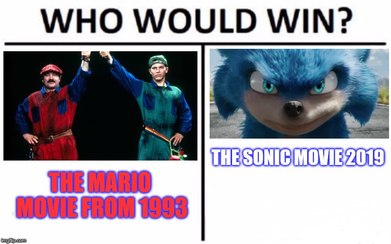 Who Would Win? Meme | THE SONIC MOVIE 2019; THE MARIO MOVIE FROM 1993 | image tagged in memes,who would win | made w/ Imgflip meme maker