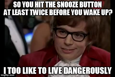 Sometimes even THREE times. | image tagged in memes,i too like to live dangerously | made w/ Imgflip meme maker