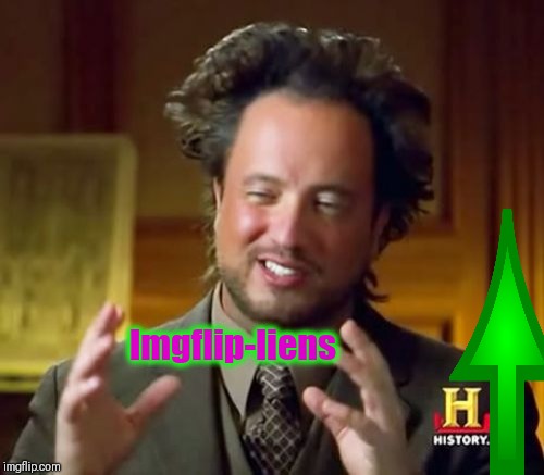 Ancient Aliens Meme | Imgflip-liens | image tagged in memes,ancient aliens | made w/ Imgflip meme maker