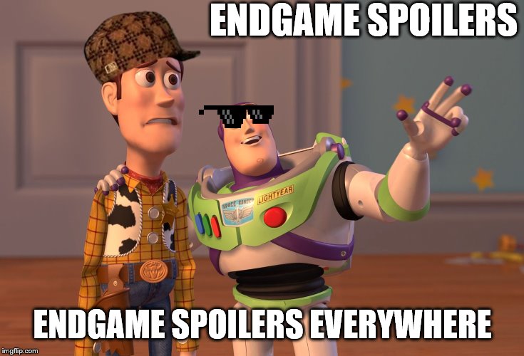 X, X Everywhere | ENDGAME SPOILERS; ENDGAME SPOILERS EVERYWHERE | image tagged in memes,x x everywhere | made w/ Imgflip meme maker